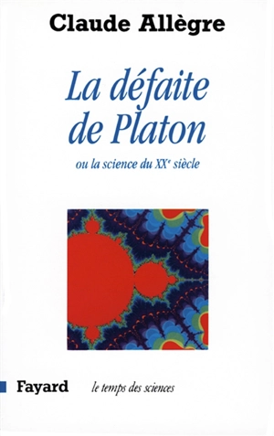 La défaite de Platon ou La science du XXe siècle - Claude Allègre