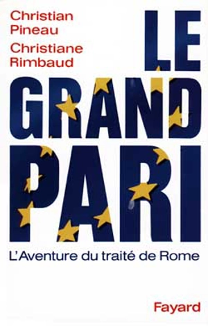 Le Grand pari : l'aventure du traité de Rome - Christian Pineau