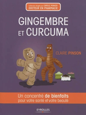 Gingembre et curcuma : un concentré de bienfaits pour votre santé et votre beauté - Claire Pinson