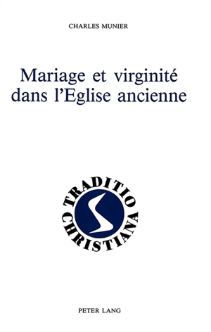 Mariage et virginité dans l'Eglise ancienne : 1er-3e siècle - Charles Munier