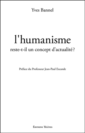 L'humanisme reste-t-il un concept d'actualité ? - Yves Bannel