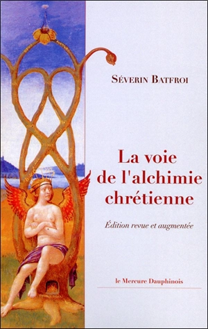 La voie de l'alchimie chrétienne - Séverin Batfroi