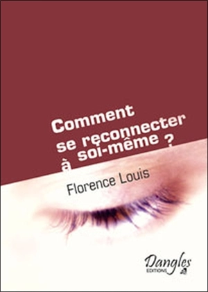 Comment se reconnecter à soi-même ? ou La dynamique créative de l'être : avec guide pratique d'auto-coaching - Florence M. Louis