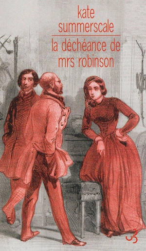 La déchéance de Mrs Robinson : journal intime d'une dame de l'époque victorienne - Kate Summerscale