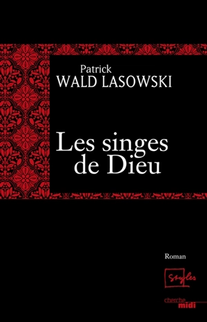 Les singes de Dieu - Patrick Wald Lasowski