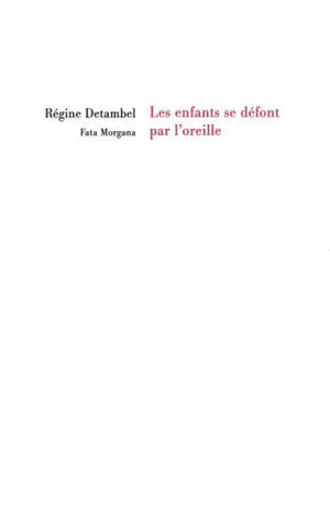 Les enfants se défont par l'oreille - Régine Detambel