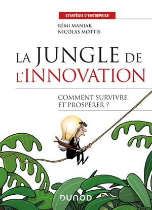 La jungle de l'innovation : comment survivre et prospérer ? - Rémi Maniak