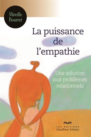 La puissance de l'empathie : une solution aux problèmes relationnels - Mireille Bourret