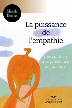 La puissance de l'empathie : solutions aux problèmes relationnels - Mireille Bourret