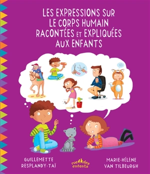 Les expressions sur le corps humain racontées et expliquées aux enfants - Guillemette Resplandy-Taï