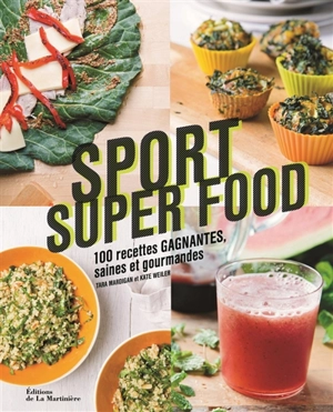 Sport super food : 100 recettes gagnantes, saines et gourmandes - Tara Mardigan