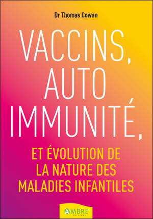 Vaccins, auto-immunité et évolution des maladies infantiles - Thomas Cowan