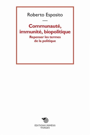 Communauté, immunité, biopolitique : repenser les termes de la politique - Roberto Esposito