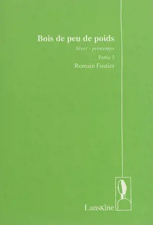 Bois de peu de poids. Vol. 2. Hiver-printemps - Romain Fustier