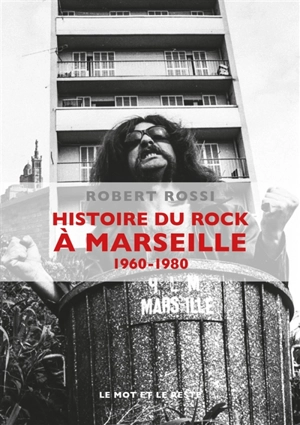 Histoire du rock à Marseille. 1960-1980 - Robert Rossi