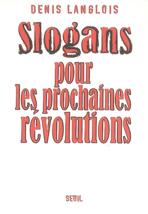 Slogans pour les prochaines révolutions - Denis Langlois