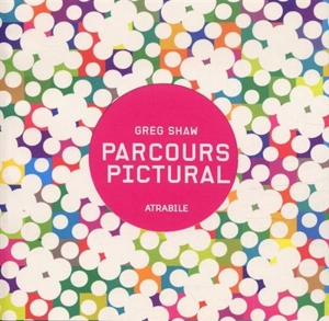 Parcours pictural : atrabile - Greg Shaw