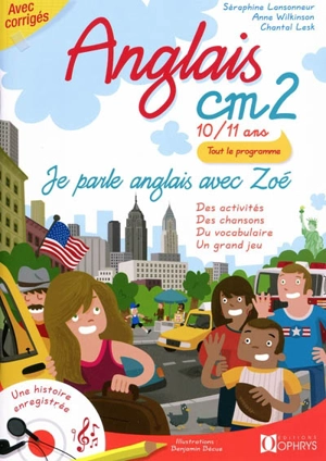 Je parle anglais avec Zoé, anglais CM2, 10-11 ans : des activités, des chansons, du vocabulaire, un grand jeu - Séraphine Lansonneur