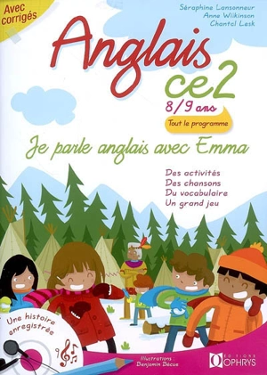 Je parle anglais avec Emma, anglais CE2, 8-9 ans : des activités, des chansons, du vocabulaire, un grand jeu - Séraphine Lansonneur