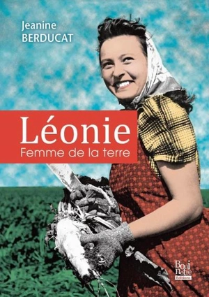 Léonie, femme de la terre - Jeanine Berducat