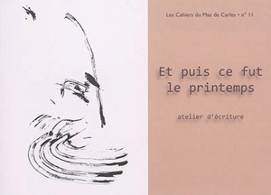 Et puis ce fut le printemps : atelier d'écriture