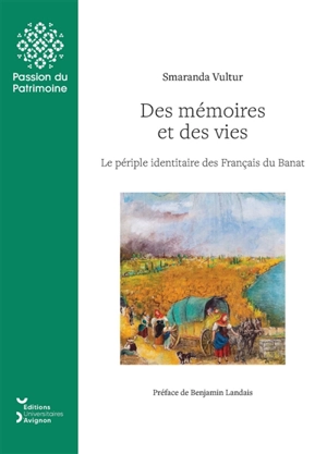 Des mémoires et des vies : le périple identitaire des Français du Banat - Smaranda Vultur