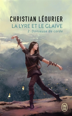 La lyre et le glaive. Vol. 2. Danseuse de corde - Christian Léourier