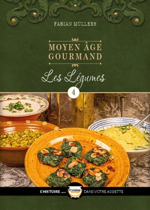 Moyen Age gourmand. Vol. 4. Les légumes - Fabian Müllers