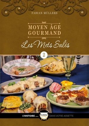 Moyen Age gourmand. Vol. 2. Les mets salés - Fabian Müllers