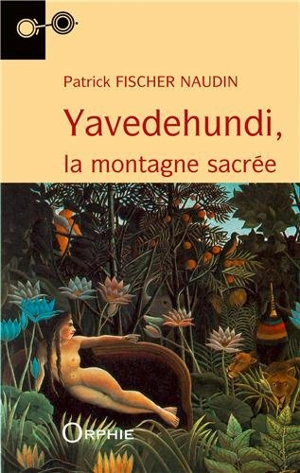 Yavedehundi : la montagne sacrée - Patrick Fischer-Naudin