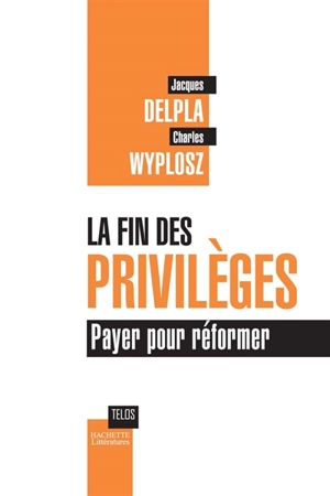 La fin des privilèges : payer pour réformer - Jacques Delpla