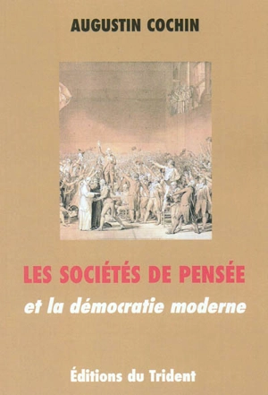 Les sociétés de pensée et la démocratie moderne - Augustin Cochin