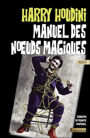 Manuel des noeuds magiques - Harry Houdini