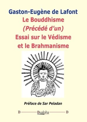 Le bouddhisme. Essai sur le védisme et le brahmanisme - Gaston-Eugène Lafont