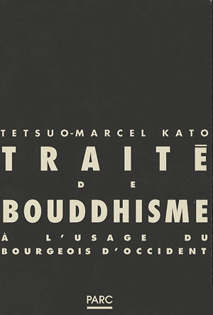 Traité de bouddhisme zen : à l'usage du bourgeois d'Occident - Tetsuo-Marcel Kato