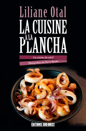 La cuisine à la plancha : la cuisine du soleil - Liliane Otal