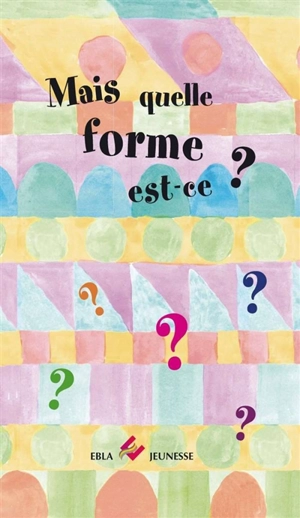 Mais quelle forme est-ce ? - Lise Dhayan