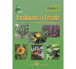 Jardinons à l'école, cycle 1 : guide pour l'enseignant - Lise Dhayan