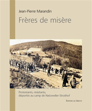 Frères de misère : protestants, résistants, déportés au camp de Natzweiler-Struthof - Jean-Pierre Marandin