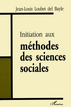 Initiation aux méthodes des sciences sociales - Jean-Louis Loubet del Bayle