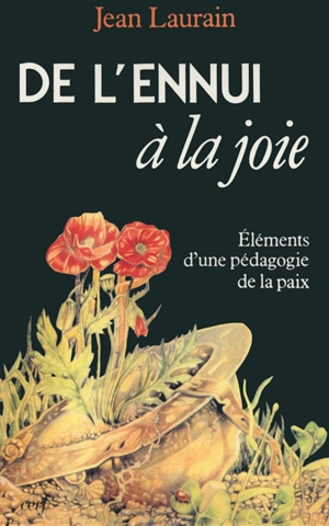 De l'ennui à la joie : éléments d'une pédagogie de la paix - Jean Laurain