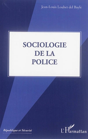 Sociologie de la police - Jean-Louis Loubet del Bayle