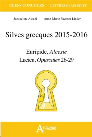 Silves grecques 2015-2016 : Euripide, Alceste ; Lucien, Charon, Vies des philosophes à l'encan, Le pêcheur, La double accusation - Jacqueline Assaël