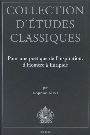 Pour une poétique de l'inspiration, d'Homère à Euripide - Jacqueline Assaël