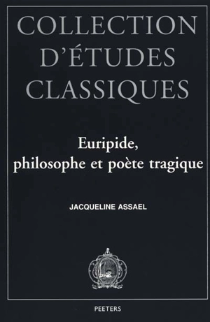 Euripide, philosophe et poète tragique - Jacqueline Assaël