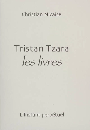 Tristan Tzara, les livres - Christian Nicaise