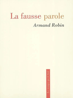 La fausse parole - Armand Robin