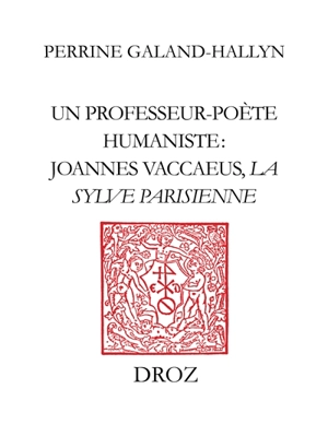 Un professeur-poète humaniste, Joannes Vaccaeus : la Sylve parisienne (1522) - Joannes Vaccaeus