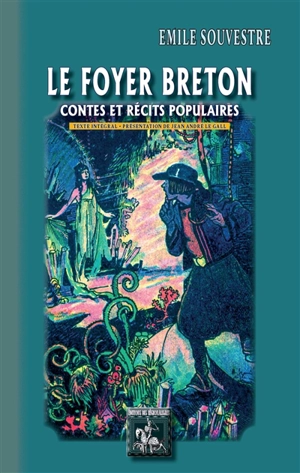 Le foyer breton : contes et récits populaires : texte intégral - Emile Souvestre