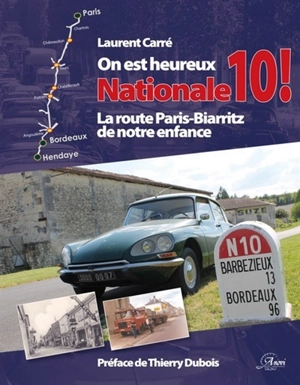 On est heureux Nationale 10 ! : la route Paris-Biarritz de notre enfance - Laurent Carré